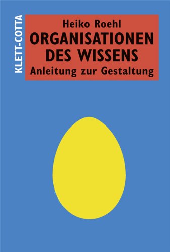 Organisationen des Wissens: Anleitung zur Gestaltung