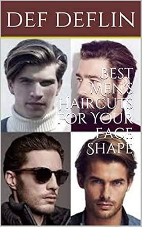 Best Men S Haircuts For Your Face Shape Ebook Def Deflin Amazon