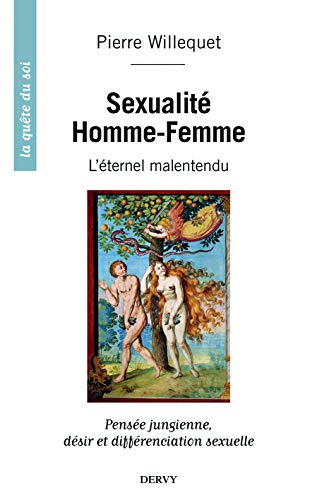 Sexualité Homme/Femme, l'éternel malentendu : Pensée jungienne, désir et différenciation sexuelle Sexualité Homme/Femme, l'éternel malentendu : Pensée jungienne, désir et différenciation sexuelle