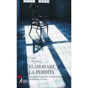 Elaborare la perdita. Un approccio positivo al fallimento, al distacco, al lutto