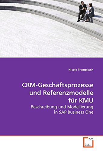CRM-Geschäftsprozesse und Referenzmodelle für KMU: Beschreibung und Modellierung in SAP Business One