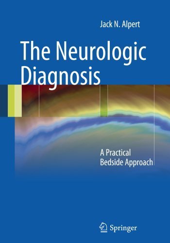 The Neurologic Diagnosis: A Practical Bedside Approach 2012 Edition by Alpert, Jack N. (2011) Paperback