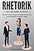 Rhetorik: Wie Sie ein überzeugender Redner werden und sicher auftreten im Beruf und Alltag. Mehr Erfolg durch bessere Kommunikation. by Geld Academy