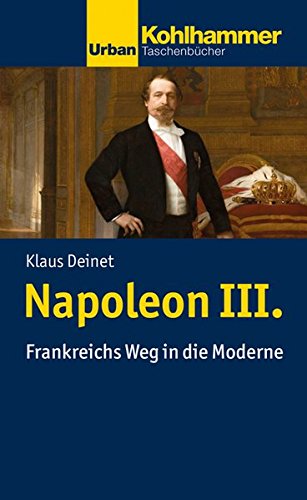 Preisvergleich Produktbild Napoleon III.: Frankreichs Weg in die Moderne (Urban-Taschenbücher)