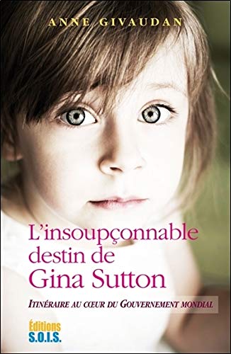 L'insoupçonnable destin de Gina Sutton - Itinéraire au coeur du gouvernement mondial L'insoupçonnable destin de Gina Sutton - Itinéraire au coeur du gouvernement mondial