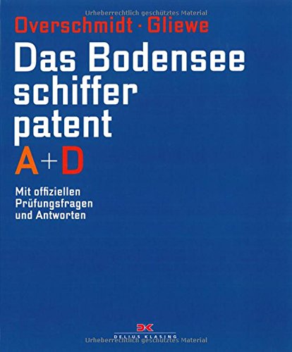 Download Das Bodensee-Schifferpatent A + D: Mit offiziellen Prüfungsfragen und Antworten Download Das Bodensee-Schifferpatent A + D: Mit offiziellen Prüfungsfragen und Antworten