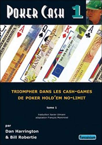 Poker cash, n° 1 : Triompher dans les cash games de poker hold'em no limit Poker cash, n° 1 : Triompher dans les cash games de poker hold'em no limit