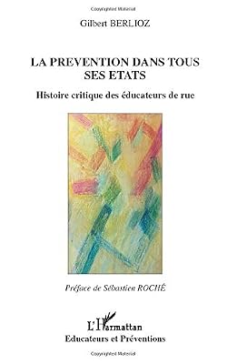 LA PRÉVENTION DANS TOUS SES ÉTATS: Histoire critique des éducateurs de rue