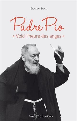 Télécharger Padre Pio 34;Voici l´heure des anges34; PDF