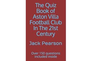 The Quiz Book of Aston Villa Football Club In The 21st Century: Over 150 questions included inside