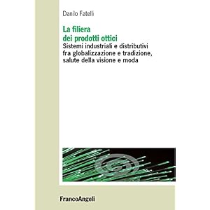 La filiera dei prodotti ottici. Sistemi industriali e distributivi fra globalizzazion