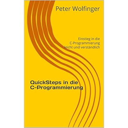 [PDF] Download QuickSteps in die C-Programmierung: Einstieg in die C-Programmierung, leicht und verstándlich Kostenlos