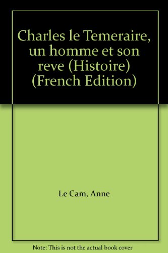Charles le Téméraire : un homme et son rêve