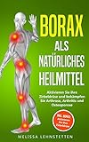 Borax als natürliches Heilmittel: Aktivieren Sie ihre Zirbeldrüse und bekämpfen Sie Arthrose, Arthritis und Osteoporose. Inkl. BONUS: Aktivieren Sie ... leben, Wohlbefinden steigern, Band 4) by Melissa Lehnstetten