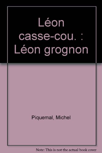 couverture de : L&eacute;on casse-cou. L&eacute;on grognon