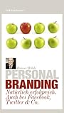 Personal Branding: Natürlich erfolgreich. Auch bei Facebook, Twitter & Co. by