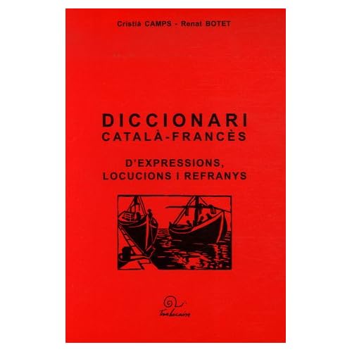 Diccionari català-francès d'expressions, locucions i refranys Diccionari català-francès d'expressions, locucions i refranys