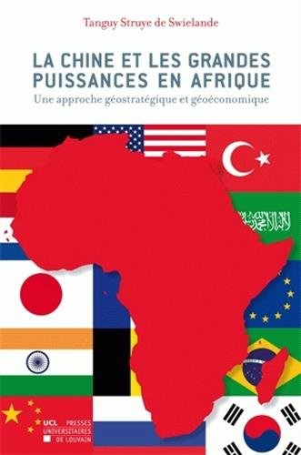 La Chine et les grandes puissances en Afrique: Une approche géostratégique et géoéconomique La Chine et les grandes puissances en Afrique: Une approche géostratégique et géoéconomique