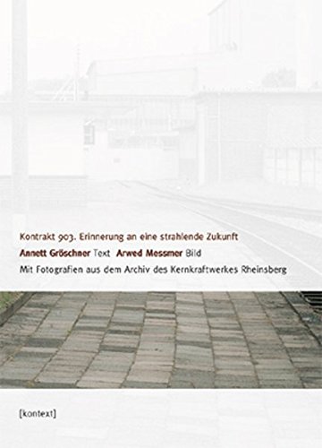 Download Kontrakt 903. Erinnerung an eine strahlende Zukunft. Mit Fotografien aus dem Archiv des Kernkraftwerkes Rheinsberg