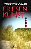 Bücher Neuerscheinungen 2022 - Friesenkunst: Ostfriesen-Krimi von Stefan Wollschläger