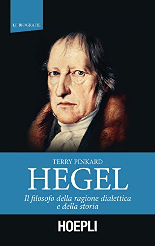 Hegel: Il filosofo della ragione dialettica e della storia di [Pinkard, Terry]