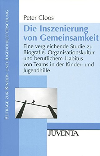Die Inszenierung von Gemeinsamkeit: Eine vergleichende Studie zu Biografie, Organisationskultur und beruflichem Habitus von Teams in der Kinder- und ... zur Kinder- und Jugendhilfeforschung)