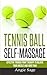 Produktbild Tennis Ball Self-Massage: Effective Trigger Point Therapy to Relieve Your Muscle and Joint Pain