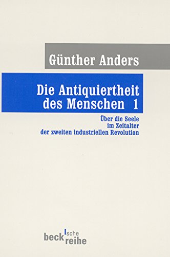 Download Die Antiquiertheit des Menschen Bd. I: Über die Seele im Zeitalter der zweiten industriellen Revolution (Beck'sche Reihe) Download Die Antiquiertheit des Menschen Bd. I: Über die Seele im Zeitalter der zweiten industriellen Revolution (Beck'sche Reihe)