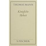 Gesammelte Werke in Einzelbänden. Frankfurter Ausgabe.: Königliche Hoheit: Roman (Thomas Mann, Gesammelte Werke in Einzelbänd