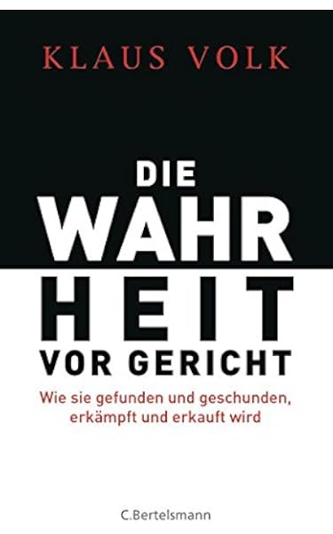 Die Wahrheit Vor Gericht Wie Sie Gefunden Und Geschunden Erkampft Und Erkauft Wird Amazon De Volk Klaus Bucher