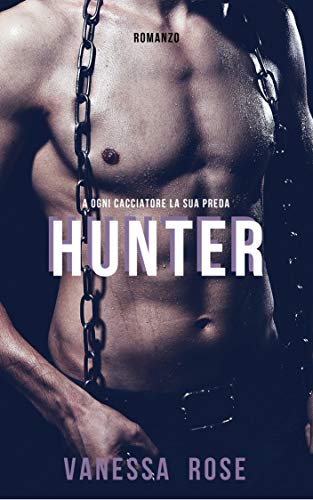 Vanessa Rose - Hunter: a ogni cacciatore la sua preda (2019)