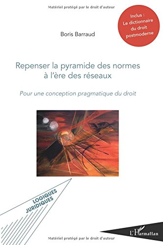 Repenser la pyramide des normes a l'ère des réseaux : Pour une conception pragmatique du droit en ligne Repenser la pyramide des normes a l'ère des réseaux : Pour une conception pragmatique du droit en ligne
