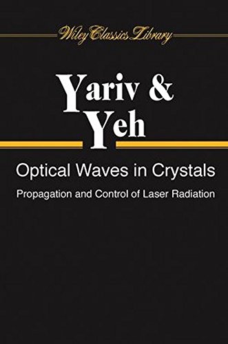 Optical Waves in Crystals: Propagation and Control of Laser Radiation (Wiley Series in Pure and Applied Optics)