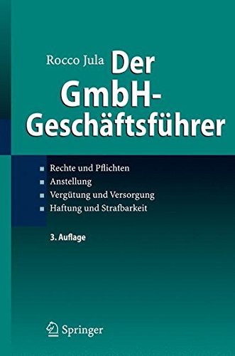 Der GmbH-Geschäftsführer: Rechte und Pflichten, Anstellung, Vergütung und Versorgung, Haftung und Strafbarkeit Buchen