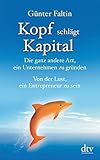 Image de Kopf schlägt Kapital: Die ganz andere Art, ein Unternehmen zu gründen Von der Lust, ein Entreprene