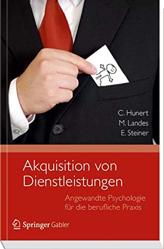 Akquisition von Dienstleistungen: Angewandte Psychologie für die berufliche Praxis
