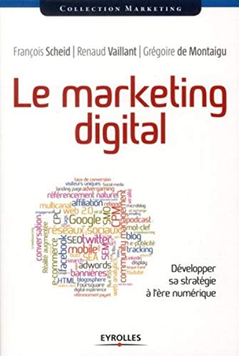 Le marketing digital: développer sa stratégie à l'ère numérique. Le marketing digital: développer sa stratégie à l'ère numérique.