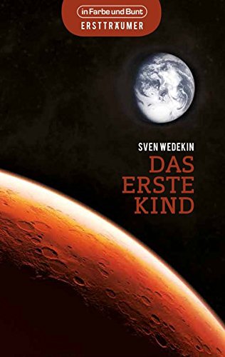 Preisvergleich Produktbild Das erste Kind: auf dem Mars angesiedelter Science-Fiction-Roman