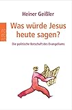 Image de Was würde Jesus heute sagen?: Die politische Botschaft des Evangeliums