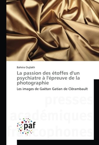 La passion des étoffes d'un psychiatre à l'épreuve de la photographie: Les images de Gaëtan Gatian de Clérambault gratuit