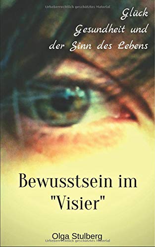 Preisvergleich Produktbild Bewusstsein im Visier: Glück, Gesundheit und der Sinn des Lebens