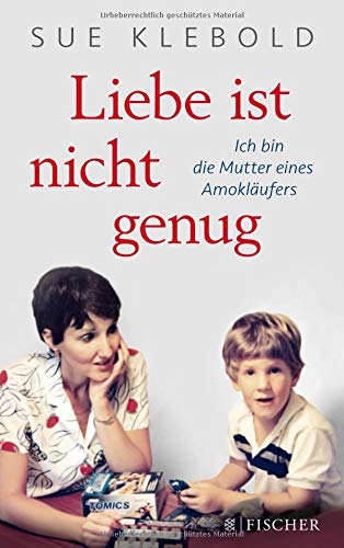Liebe ist nicht genug - Ich bin die Mutter eines Amokläufers