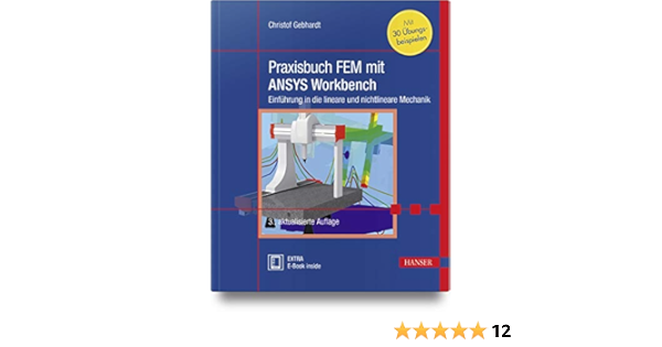 Praxisbuch Fem Mit Ansys Workbench Einfuhrung In Die Lineare Und Nichtlineare Mechanik Mit 30 Ubungsbeispielen Gebhardt Christof Amazon De Bucher
