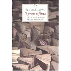 Il gran rifiuto. Storie di autori e di libri rifiutati dagli editori