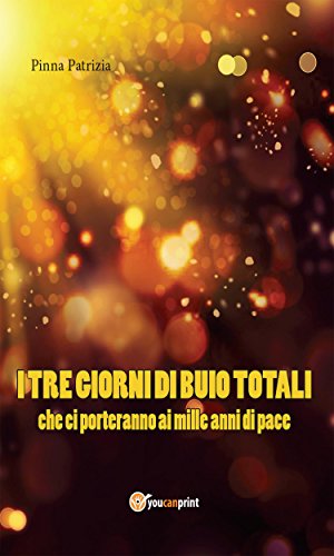 I tre giorni di buio totali che ci porteranno ai mille anni di pace libro