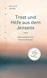 Trost und Hilfe aus dem Jenseits: Gespräche mit Verstorbenen by Bernard Jakoby