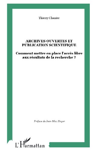 Archives ouvertes et publication scientifique : Comment mettre en place l'accès libre aux résultats de la recherche ? Archives ouvertes et publication scientifique : Comment mettre en place l'accès libre aux résultats de la recherche ?