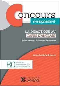 Amazon Fr La Didactique Au Capes D Anglais Preparation Aux 2 Epreuves D Admission Pineda Anne Isabelle Livres