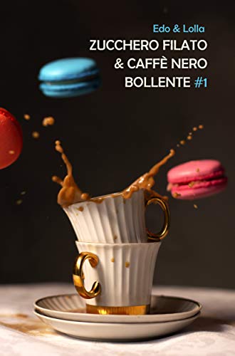 Edoardo B., Loredana Baridon  - Zucchero filato & Caffè nero bollente (2019)