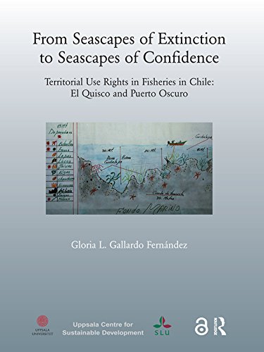 From Seascapes of Extinction to Seascapes of Confidence: Territorial Use Rights in Fisheries in Chile: ElQuisco and Puerto Oscuro by [Fernandez, Gloria L. Gallardo]